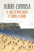 el que et dire quan et torni a veure-albert espinosa-9788416430659 el que et dire quan et torni a veure-albert espinosa-9788416430659