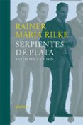 serpientes de plata y otros cuentos (relatos tempranos del legado )-rainer maria rilke-9788416465859 serpientes de plata y otros cuentos (relatos tempranos del legado )-rainer maria rilke-9788416465859