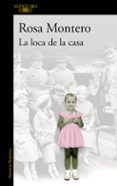 la loca de la casa-rosa montero-9788420432359 la loca de la casa-rosa montero-9788420432359