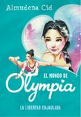 la libertad enjaulada (el mundo de olympia 2)-almudena cid-9788420487359 la libertad enjaulada (el mundo de olympia 2)-almudena cid-9788420487359