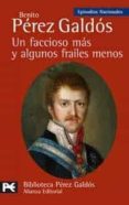 un faccioso mas y algunos frailes menos (episodios nacionales, 20 , segunda serie)-benito perez galdos-9788420659459 un faccioso mas y algunos frailes menos (episodios nacionales, 20 , segunda serie)-benito perez galdos-9788420659459