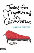todas las muñecas son carnivoras-angela vallvey-9788423338559 todas las muñecas son carnivoras-angela vallvey-9788423338559