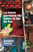 la meva germana viu sobre la llar de foc-annabel pitcher-9788424640859 la meva germana viu sobre la llar de foc-annabel pitcher-9788424640859