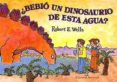 ¿bebio un dinosaurio de esta agua?-robert e. wells-9788426135759 ¿bebio un dinosaurio de esta agua?-robert e. wells-9788426135759