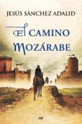 el camino mozárabe (ebook)-jesus sanchez adalid-9788427039759 el camino mozárabe (ebook)-jesus sanchez adalid-9788427039759