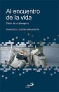 al encuentro de la vida: diario de un peregrino-francisco j. castro miramontes-9788428528559 al encuentro de la vida: diario de un peregrino-francisco j. castro miramontes-9788428528559