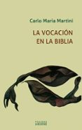 la vocacion en la biblia-carlo maria martini-9788430118359 la vocacion en la biblia-carlo maria martini-9788430118359