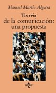 teoria de la comunicacion: una propuesta-manuel martin algarra-9788430939459 teoria de la comunicacion: una propuesta-manuel martin algarra-9788430939459