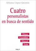 cuatro personalistas en busca del sentido: ebner, guardini, marce l y lain-alfonso lopez quintas-9788432137259 cuatro personalistas en busca del sentido: ebner, guardini, marce l y lain-alfonso lopez quintas-9788432137259