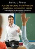 accion tutorial y orientacion: aceptacion, compromiso, valores: u na propuesta de estilo para la intervencion de tutores y orientadores-ramiro j. alvarez-9788433026859 accion tutorial y orientacion: aceptacion, compromiso, valores: u na propuesta de estilo para la intervencion de tutores y orientadores-ramiro j. alvarez-9788433026859