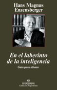 en el laberinto de la inteligencia: guia para idiotas-hans magnus ezensberger-9788433962959 en el laberinto de la inteligencia: guia para idiotas-hans magnus ezensberger-9788433962959