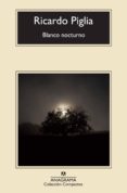 blanco nocturno-ricardo piglia-9788433977359 blanco nocturno-ricardo piglia-9788433977359