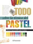 todo sobre la tecnica del pastel-9788434218659 todo sobre la tecnica del pastel-9788434218659