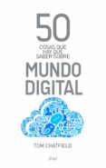 50 cosas que hay que saber sobre mundo digital-tom chatfield-9788434400559 50 cosas que hay que saber sobre mundo digital-tom chatfield-9788434400559