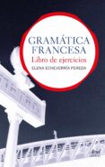 gramatica francesa: libro de ejercicios-elena echeverria pereda-9788434413559 gramatica francesa: libro de ejercicios-elena echeverria pereda-9788434413559