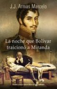 la noche que bolivar traiciono a miranda (2ª ed.)-j. j. armas marcelo-9788435062459 la noche que bolivar traiciono a miranda (2ª ed.)-j. j. armas marcelo-9788435062459