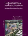 gestion financiera en el sector turistico: inversion y financiaci on a largo plazo-carmen perez lopez-rocio garcia villanueva-9788436820959 gestion financiera en el sector turistico: inversion y financiaci on a largo plazo-carmen perez lopez-rocio garcia villanueva-9788436820959