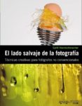 (pe) el lado salvaje de la fotografia: tecnicas creativas para fotografos no convencionales (photoclub)-cyrill harnischmacher-9788441529359 (pe) el lado salvaje de la fotografia: tecnicas creativas para fotografos no convencionales (photoclub)-cyrill harnischmacher-9788441529359