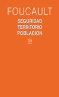 seguridad, territorio, poblacion: curso del college de france (19 77-1978)-michel foucault-9788446023159 seguridad, territorio, poblacion: curso del college de france (19 77-1978)-michel foucault-9788446023159