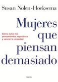 mujeres que piensan demasiado: como evitar los pensamientos repet itivos y vencer la ansiedad-susan nolen-hoeksema-9788449315459 mujeres que piensan demasiado: como evitar los pensamientos repet itivos y vencer la ansiedad-susan nolen-hoeksema-9788449315459