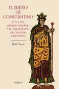 el sueño de constantino: el fin del imperio pagano y el nacimient o del mundo cristiano-paul veyne-9788449321559 el sueño de constantino: el fin del imperio pagano y el nacimient o del mundo cristiano-paul veyne-9788449321559