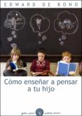 cómo enseñar a pensar a tu hijo (ebook)-edward de bono-9788449330759 cómo enseñar a pensar a tu hijo (ebook)-edward de bono-9788449330759
