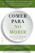 comer para no morir: descubre los alimentos cientificamente probados que previenen y curar enfermedades-michael greger-gene stone-9788449332159 comer para no morir: descubre los alimentos cientificamente probados que previenen y curar enfermedades-michael greger-gene stone-9788449332159