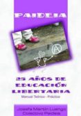 paideia 25 años de educacion libertaria-josefa martin luengo-9788461104659 paideia 25 años de educacion libertaria-josefa martin luengo-9788461104659