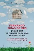 l home que es va vendre casa seva per una tulipa-fernando trias de bes-9788466411059 l home que es va vendre casa seva per una tulipa-fernando trias de bes-9788466411059