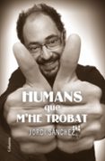 humans que m he trobat-jordi sanchez-9788466414159 humans que m he trobat-jordi sanchez-9788466414159