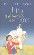 lila y el secreto de los fuegos-philip pullman-9788466602259 lila y el secreto de los fuegos-philip pullman-9788466602259
