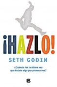 ¡hazlo!: ¿cuando fue la ultima vez que hiciste algo por primera v ez?-seth godin-9788466649759 ¡hazlo!: ¿cuando fue la ultima vez que hiciste algo por primera v ez?-seth godin-9788466649759