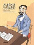 albeniz: el pianista aventurero-lorenzo silva-9788466778459 albeniz: el pianista aventurero-lorenzo silva-9788466778459