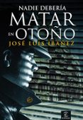 nadie deberia matar en otoño-jose luis ibañez-9788467025859 nadie deberia matar en otoño-jose luis ibañez-9788467025859
