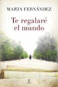 te regalare el mundo-marta fernandez-9788467041859 te regalare el mundo-marta fernandez-9788467041859
