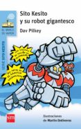 sito kesito y su robot gigantesco-dav pilkey-9788467579659 sito kesito y su robot gigantesco-dav pilkey-9788467579659