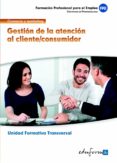 gestion de la atencion al cliente/consumidor. familia profesional comercio y marketing. certificados de profesionalidad-9788467675559 gestion de la atencion al cliente/consumidor. familia profesional comercio y marketing. certificados de profesionalidad-9788467675559