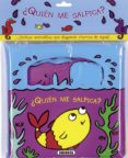 ¿quien me salpica? (chapotea feliz)-9788467714159 ¿quien me salpica? (chapotea feliz)-9788467714159