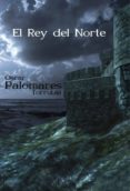 el rey del norte (ebook)-óscar palomares torrubia-9788468634159 el rey del norte (ebook)-óscar palomares torrubia-9788468634159