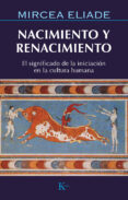nacimiento y renacimiento: significado de la iniciacion en la cul tura humana-mircea eliade-9788472454859 nacimiento y renacimiento: significado de la iniciacion en la cul tura humana-mircea eliade-9788472454859