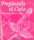 preguntale al cielo: pespuestas para la vida / el amor-omaira beltran-9788475567259 preguntale al cielo: pespuestas para la vida / el amor-omaira beltran-9788475567259