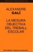 la mesura objectiva del treball escolar (2ª ed.)-alexandre gali coll-9788476020159 la mesura objectiva del treball escolar (2ª ed.)-alexandre gali coll-9788476020159