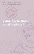 ¿que haria buda en el trabajo?-franz aubrey metcalf-bj gallagher hateley-9788477209959 ¿que haria buda en el trabajo?-franz aubrey metcalf-bj gallagher hateley-9788477209959