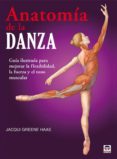 anatomia de la danza: guia ilustrada para mejorar la flexibilidad , la fuerza y el tono muscular-jacqui greene haas-9788479028459 anatomia de la danza: guia ilustrada para mejorar la flexibilidad , la fuerza y el tono muscular-jacqui greene haas-9788479028459