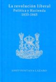 la revolucion liberal: politica y hacienda (1833-1845) (2ª ed.)-josep fontana lazaro-9788480080859 la revolucion liberal: politica y hacienda (1833-1845) (2ª ed.)-josep fontana lazaro-9788480080859