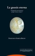 la gnosis eterna: antologia de textos gnosticos (t. i)-francisco garcia bazan-9788481645859 la gnosis eterna: antologia de textos gnosticos (t. i)-francisco garcia bazan-9788481645859
