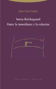 soren kierkegaard: entre la inmediatez y la relacion-jose luis cañas-9788481646559 soren kierkegaard: entre la inmediatez y la relacion-jose luis cañas-9788481646559