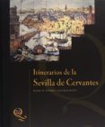 itinerarios de la sevilla de cervantes-rogelio reyes cano-9788482665559 itinerarios de la sevilla de cervantes-rogelio reyes cano-9788482665559