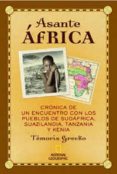 asante africa: cronica de un encuentro con los pueblos de sudafri ca, suazilandia, tanzania y kenia-temoris grecko-9788482984759 asante africa: cronica de un encuentro con los pueblos de sudafri ca, suazilandia, tanzania y kenia-temoris grecko-9788482984759