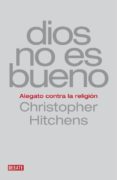 dios no es bueno: alegato contra la religion-christopher hitchens-9788483067659 dios no es bueno: alegato contra la religion-christopher hitchens-9788483067659